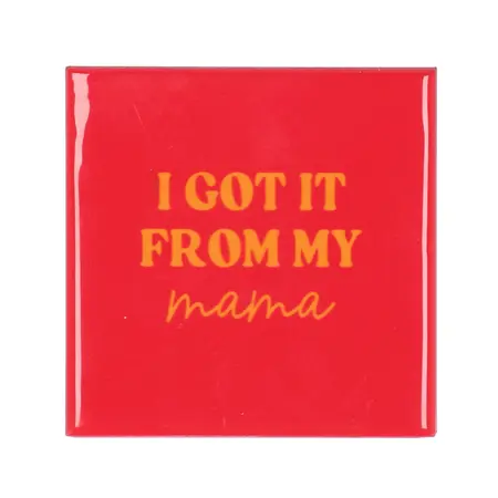 Tegeltje i got it from my mama 10X10X1CM